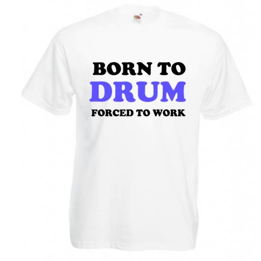 Mens Printed T-Shirt Born To Drum Forced To Work Slogan T Shirt Funny T Shirt