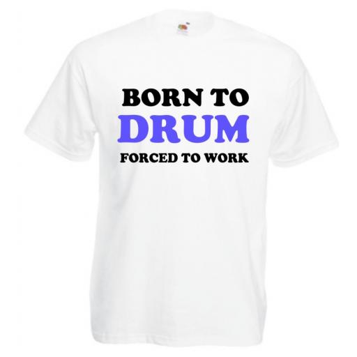 Mens Printed T-Shirt Born To Drum Forced To Work Slogan T Shirt Funny T Shirt
